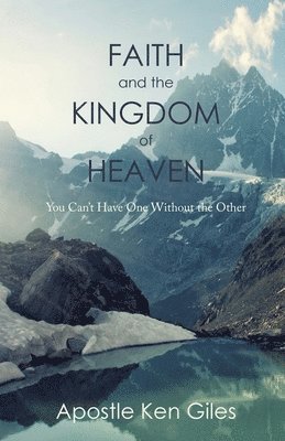 Faith and the Kingdom of Heaven: You Can't Have One Without the Other 1