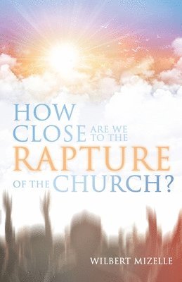 How Close Are We to the Rapture of the Church? 1