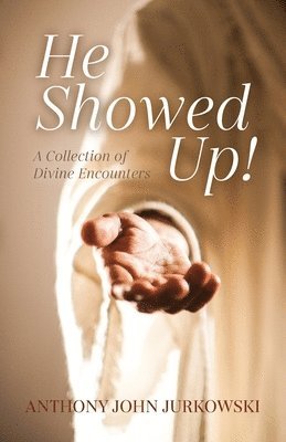 Anthony John Jurkowski - He Showed Up!, Häftad
