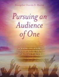 bokomslag Pursuing an Audience of One: A Week-by-Week Guidebook to Spiritual Virtue