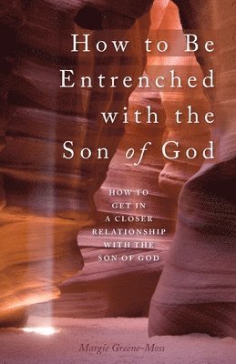 How to Be Entrenched with the Son of God 1
