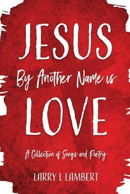 Jesus By Another Name is Love 1