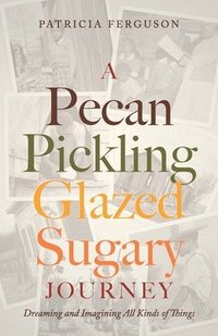 bokomslag A Pecan Pickling Glazed Sugary Journey