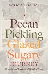 bokomslag Pecan Pickling Glazed Sugary Journey