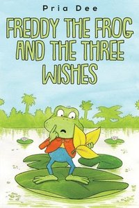 bokomslag Freddy The Frog and the three Wishes