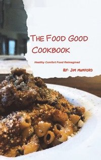 bokomslag The Food Good Cookbook