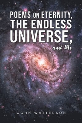 John Watterson - Poems on Eternity, the Endless Universe, and Me, Häftad