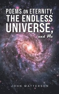 bokomslag Poems On Eternity, The Endless Universe, And Me