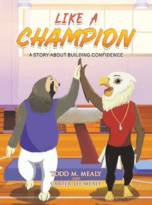 Todd M Mealy, Carter Lee Mealy - Like A Champion, Inbunden