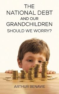 bokomslag The National Debt and Our Grandchildren: Should We Worry?