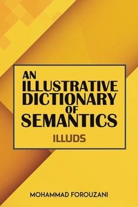 bokomslag An Illustrative Dictionary of Semantics