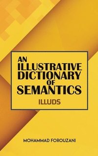 bokomslag An Illustrative Dictionary of Semantics