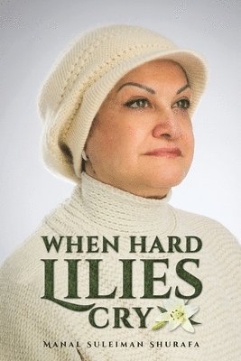 Manal Suleiman Shurafa - When Hard Lilies Cry, Häftad