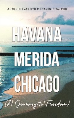 Havana-Merida-Chicago (A Journey to Freedom) 1