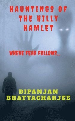 Dipanjan Bhattacharjee - Hauntings of the Hilly Hamlet, Häftad