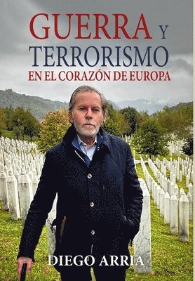 Diego Arria, DIEGO ARRIA - Guerra Y Terrorismo En El Corazón de Europa, Inbunden