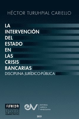 La Intervencin del Estado En Las Crisis Bancarias. Disciplina Jurdico Publica 1
