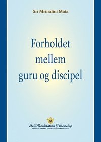 bokomslag Forholdet mellem guru og discipel (The Guru-Disciple Relationship--Danish)