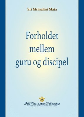 Forholdet mellem guru og discipel (The Guru-Disciple Relationship--Danish) 1