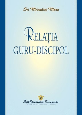Sri Mrinalini Mata - Relația guru-discipol (The Guru-Disciple Relationship--Romanian), Häftad