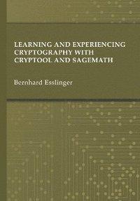 bokomslag Learning And Experiencing Cryptography With Cryptool And Sagemath