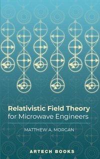 bokomslag Relativistic Field Theory For Microwave Engineers