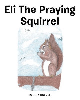 Eli the Praying Squirrel 1