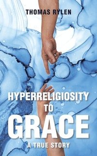 bokomslag Hyperreligiosity to Grace