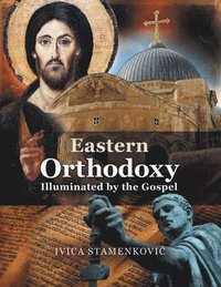 bokomslag Eastern Orthodoxy Illuminated by the Gospel