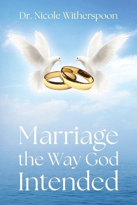 Marriage the Way God Intended 1