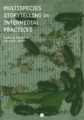 Ida Bencke, Jørgen Bruhn - Multispecies Storytelling in Intermedial Practices, Häftad