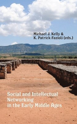 Michael J Kelly, K Patrick Fazioli - Social and Intellectual Networking in the Early Middle Ages, Häftad