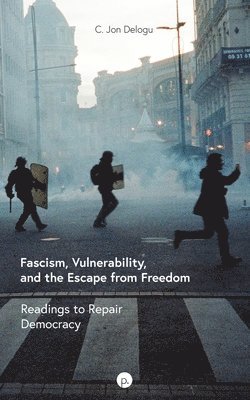 bokomslag Fascism, Vulnerability, and the Escape from Freedom