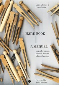 bokomslag Hand Book: A Manual on Performance, Process, and the Labor of Laundry