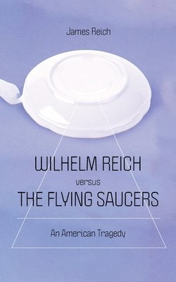 bokomslag Wilhelm Reich versus the Flying Saucers