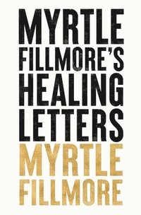 bokomslag Myrtle Fillmore's Healing Letters