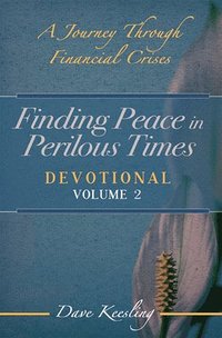 bokomslag Finding Peace in Perilous Times: A Journey Through Financial Crises, Devotional Volume 2