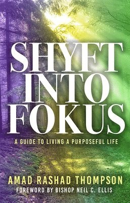 Amad Thompson - Shyft Into Fokus: A Guide to Living a Purposeful Life, Häftad
