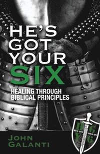 bokomslag He's Got Your Six: Healing Through Biblical Principles