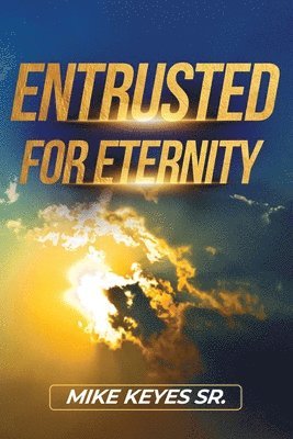 Entrusted for Eternity