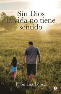 bokomslag Sin Dios la vida no tiene sentido