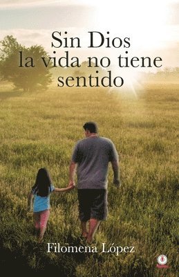 bokomslag Sin Dios la vida no tiene sentido