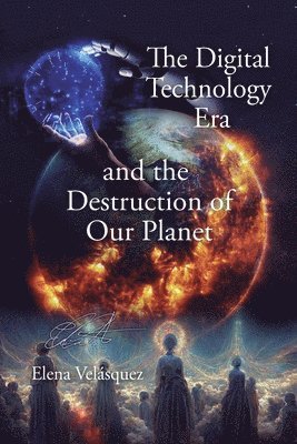 bokomslag The Digital Technology Era and the Destruction of Our Planet