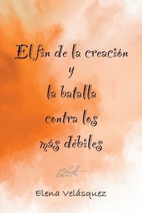bokomslag fin de la creación y la batalla contra los más débiles