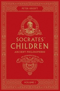 bokomslag Socrates' Children: An Introduction to Philosophy from the 100 Greatest Philosophers: Volume I: Ancient Philosophers Volume 1