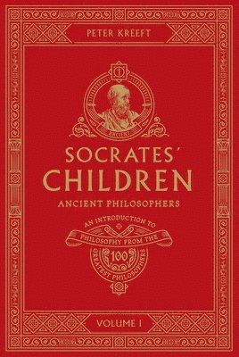 Socrates' Children: An Introduction to Philosophy from the 100 Greatest Philosophers: Volume I: Ancient Philosophers Volume 1