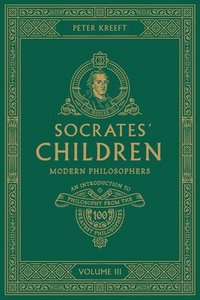 bokomslag Socrates' Children: An Introduction to Philosophy from the 100 Greatest Philosophers: Volume III: Modern Philosophers Volume 3