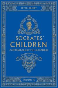 bokomslag Socrates' Children: An Introduction to Philosophy from the 100 Greatest Philosophers: Volume IV: Contemporary Philosophers Volume 4