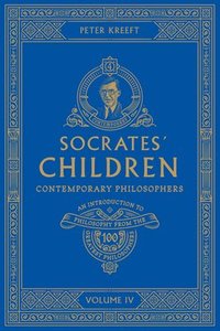 bokomslag Socrates' Children: An Introduction to Philosophy from the 100 Greatest Philosophers: Volume IV: Contemporary Philosophers Volume 4