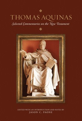 Thomas Aquinas, Jason C. Paone - Thomas Aquinas: Selected Commentaries on the New Testament, Inbunden